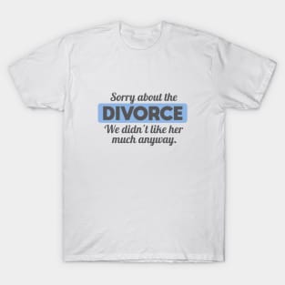 Sorry about the Divorce T-Shirt